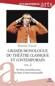 GRANDS MONOLOGUES DU THEATRE CLASSIQUE ET CONTEMPORAIN - VOL.2 - 50 ROLES MASCULINS POUR UN BANC D'E