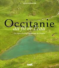 OCCITANIE AU FIL DE L'EAU - VIVE, DOUCE, PRECIEUSE...