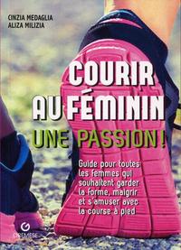 COURIR AU FEMININ, UNE PASSION ! - GUIDE POUR TOUTES LES FEMMES QUI SOUHAITENT GARDER LA FORME, MAIG