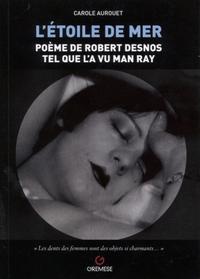 L'ETOILE DE MER - POEME DE ROBERT DESNOS TEL QUE L'A VU MAN RAY