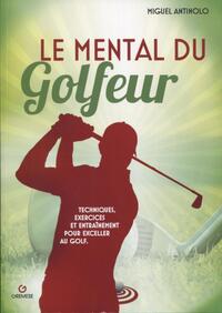 LE MENTAL DU GOLFEUR - TECHNIQUES, EXERCICES ET ENTRAINEMENT POUR EXCELLER AU GOLF