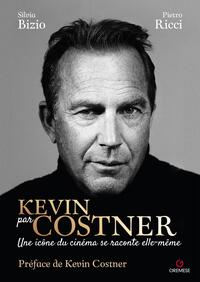 KEVIN PAR COSTNER - UNE ICONE DU CINEMA SE RACONTE ELLE-MEME