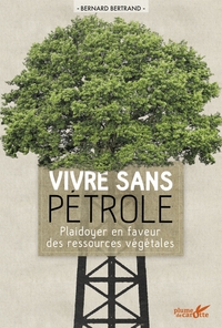 VIVRE SANS PETROLE - PLAIDOYER EN FAVEUR DES RESSOURCES VEGE