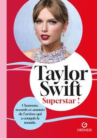 TAYLOR SWIFT - SUPERSTAR ! - CHANSONS, RECORDS ET AMOURS DE LET#8217;ARTISTE QUI A CONQUIS LE MONDE