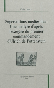 Superstitions médiévales - une analyse d'après l'exégèse du premier commandement d'Ulrich de Pottenstein