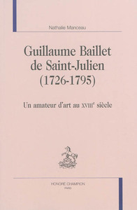Guillaume Baillet de Saint-Julien, 1726-1795 - un amateur d'art au XVIIIe siècle