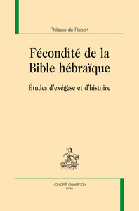 Fécondité de la Bible hébraïque - études d'exégèse et d'histoire