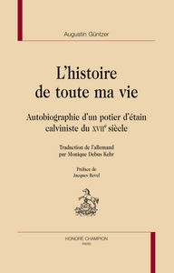 L'histoire de toute ma vie - autobiographie d'un potier d'étain calviniste du XVIIe siècle