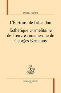 L'écriture de l'abandon - esthétique carmélitaine de l'oeuvre romanesque de Georges Bernanos