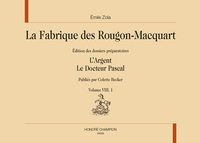 La fabrique des Rougon-Macquart. Vol. VIII : L'Argent, Le Docteur Pascal