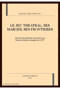 Le jeu théâtral, ses marges, ses frontières