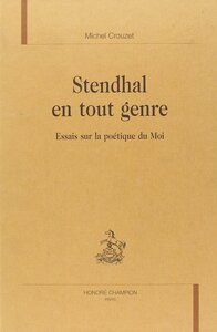 Stendhal en tout genre - essais sur la poètique du moi