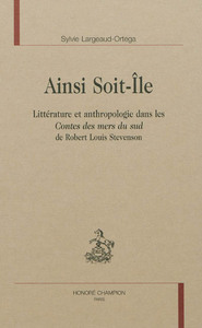 Ainsi soit-île - littérature et anthropologie dans les "Contes des mers du Sud" de Robert Louis Stevenson