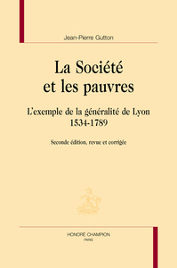 La société et les pauvres - l'exemple de la généralité de Lyon, 1534-1789