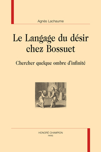 Le langage du désir chez Bossuet - chercher quelque ombre d'infinité