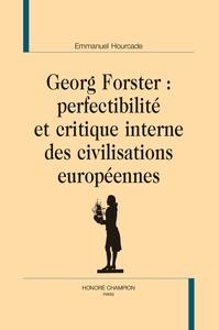 Georg Forster : perfectibilité et critique interne des civilisations européennes