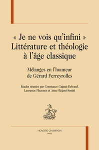 Littérature et théologie à l’âge classique. « Je ne vois qu’infini »