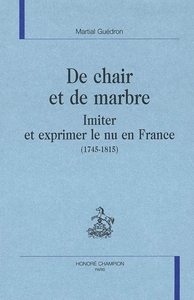 De chair et de marbre - imiter et exprimer le nu en France, 1745-1815