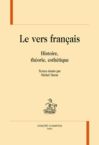Le vers français. Histoire, Théorie, Esthétique