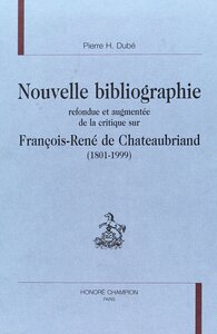 Nouvelle bibliographie refondue et augmentée de la critique sur François-René de Chateaubriand, 1801-1999