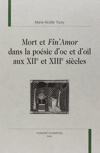 Mort et fin'amor dans la poésie d'oc et d'oïl aux XIIe et XIIIe siècles