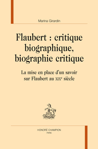 Flaubert, critique biographique, biographie critique