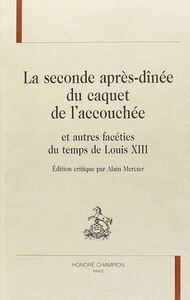 La seconde après-dînée du caquet de l'accouchée - et autres facéties du temps de Louis XIII