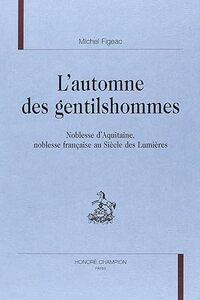 L'automne des gentilshommes - noblesse d'Aquitaine, noblesse française au siècle des Lumières