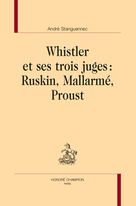 Whistler et ses trois juges : Ruskin, Mallarmé, Proust