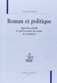 Roman et politique - approche sérielle et intertextuelle du roman des Lumières