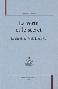 La vertu et le secret - le dauphin, fils de Louis XV