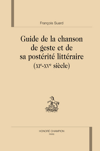 Guide de la chanson de geste et de sa postérité littéraire - XI-XVe siècle