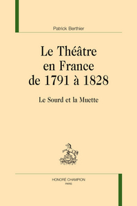 Le théâtre en France de 1791 à 1828 - le sourd et la muette