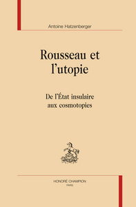 Rousseau et l'utopie - de l'État insulaire aux cosmotopies