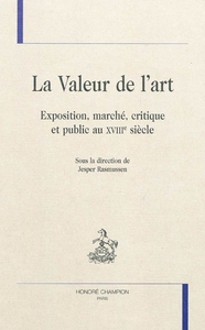 La valeur de l'art - exposition, marché, critique et public au XVIIIe siècle