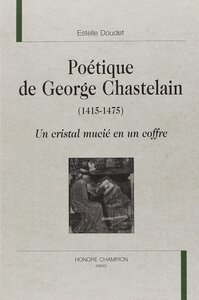 Poétique de George Chastelain,1415-1475 - un cristal mucié en un coffre