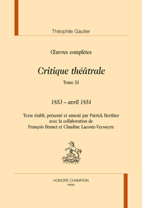 CRITIQUE THEATRALE. TOME 11 : 1853 - avril 1854 IN OEUVRES COMPLETES