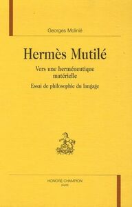 Hermès mutilé - vers une herméneutique matérielle