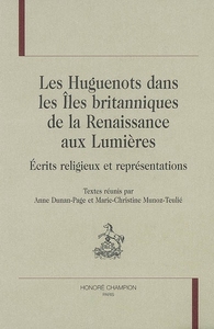 Les huguenots dans les Îles britanniques de la Renaissance aux Lumières - écrits religieux et représentations