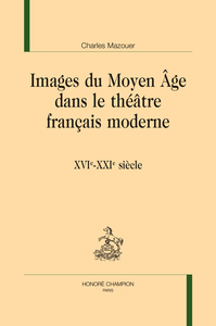 Images du Moyen Âge dans le théâtre français moderne