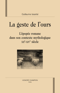 La geste de l'ours - l'épopée romane dans son contexte mythologique, XIIe-XIVe siècle