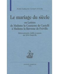 Le mariage du siècle ou Lettres de Madame la Comtesse de Castelli à Madame la Baronne de Fréville