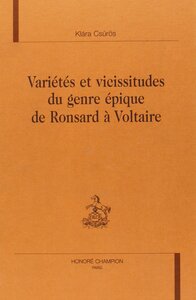 Variétés et vicissitudes du genre épique de Ronsard à Voltaire