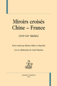 MIROIRS CROISES CHINE-FRANCE - XVIIE-XXIE SIECLES