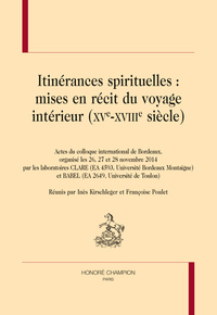 ITINÉRANCES SPIRITUELLES : MISES EN RÉCIT DU VOYAGE INTÉRIEUR (XVE-XVIIIE SIÈCLES)