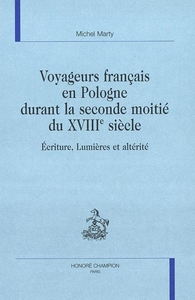 Voyageurs français en Pologne durant la seconde moitié du XVIIIe siècle - écriture, Lumières et altérité