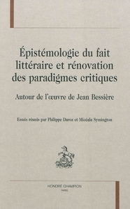 Épistémologie du fait littéraire et rénovation des paradigmes critiques - autour de l'oeuvre de Jean Bessière
