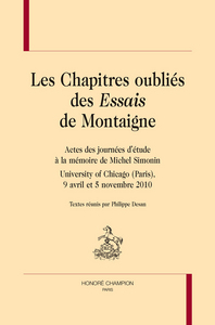 Les chapitres oubliés des "Essais" de Montaigne - actes des journées d'étude à la mémoire de Michel Simonin, University of Chicago (Paris), 9 avri