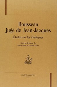 "Rousseau juge de Jean-Jacques" - études sur les "Dialogues"