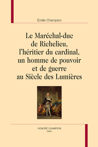 LE MARÉCHAL-DUC DE RICHELIEU, L'HÉRITIER DU CARDINAL